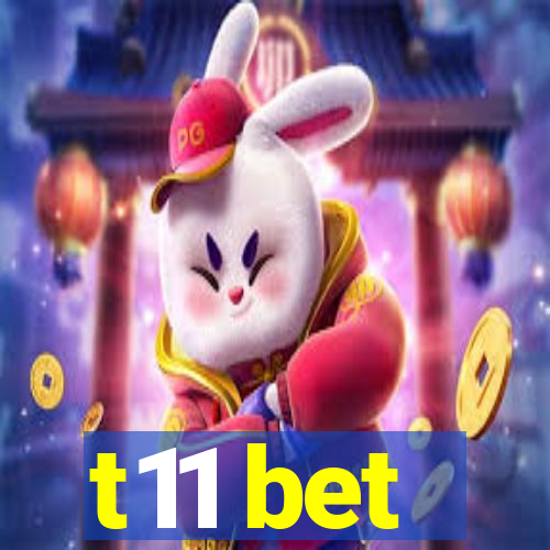 t11 bet